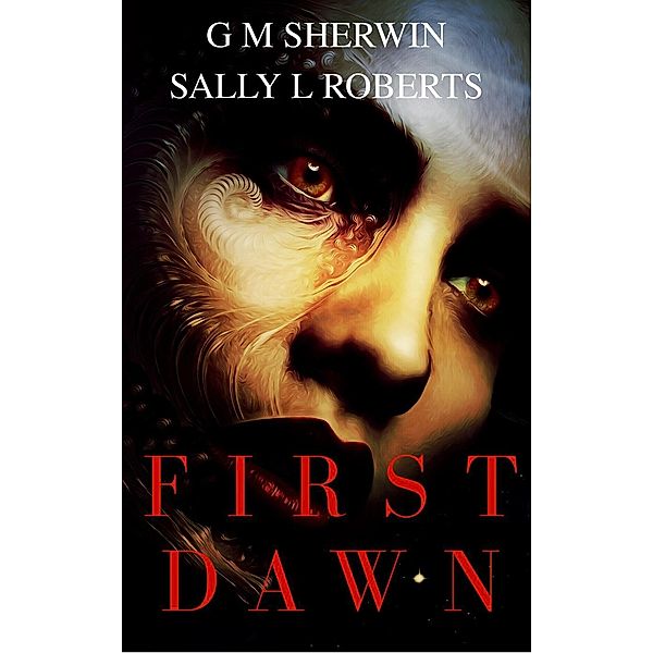 First Dawn, G M Sherwin, Sally L Roberts