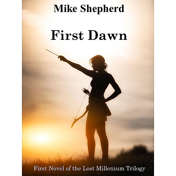 First Dawn: First Novel of the Lost Millenium Trilogy / The Lost Millenium Trilogy, Mike Shepherd