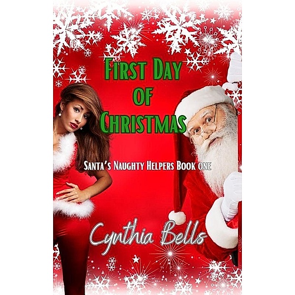 First Day of Christmas (Santa's Naughty Helpers, #1) / Santa's Naughty Helpers, Cynthia Bells