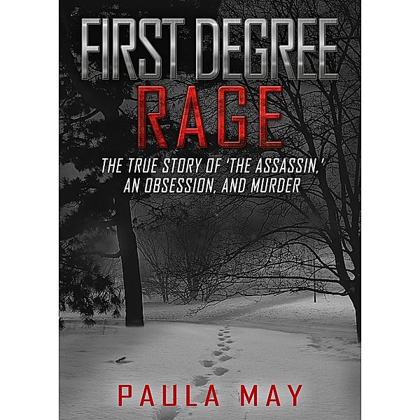 First Degree Rage / The Rage True Crime Series, Paula May