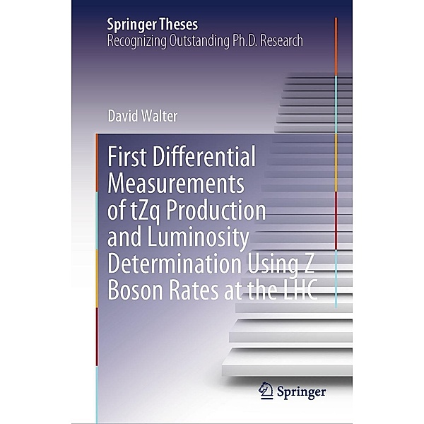 First Differential Measurements of tZq Production and Luminosity Determination Using Z Boson Rates at the LHC / Springer Theses, David Walter