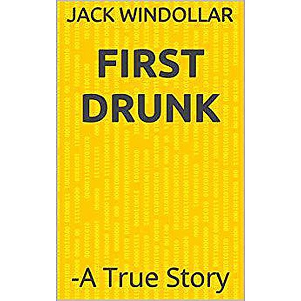 First Drunk -A True Story, Jack Windollar