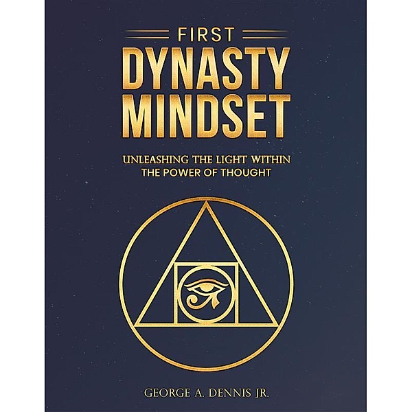 First Dynasty Mindset, George A. Dennis Jr.