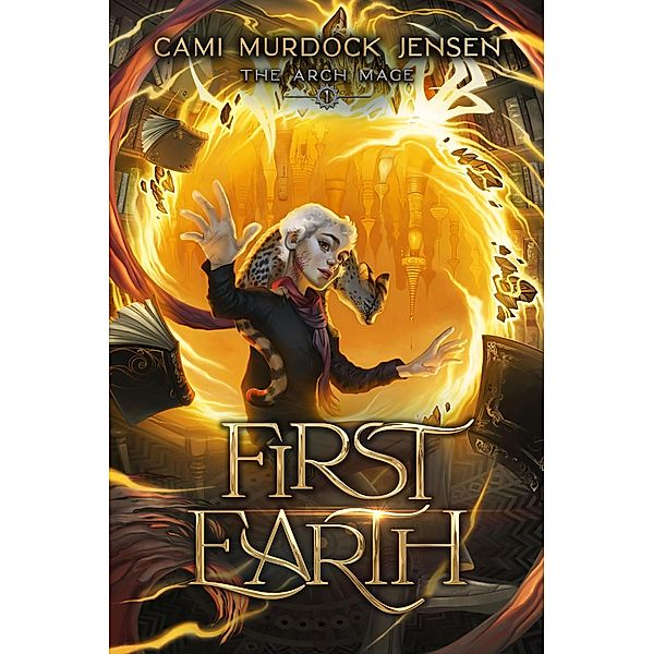 First Earth (The Arch Mage, #1) / The Arch Mage, Cami Murdock Jensen