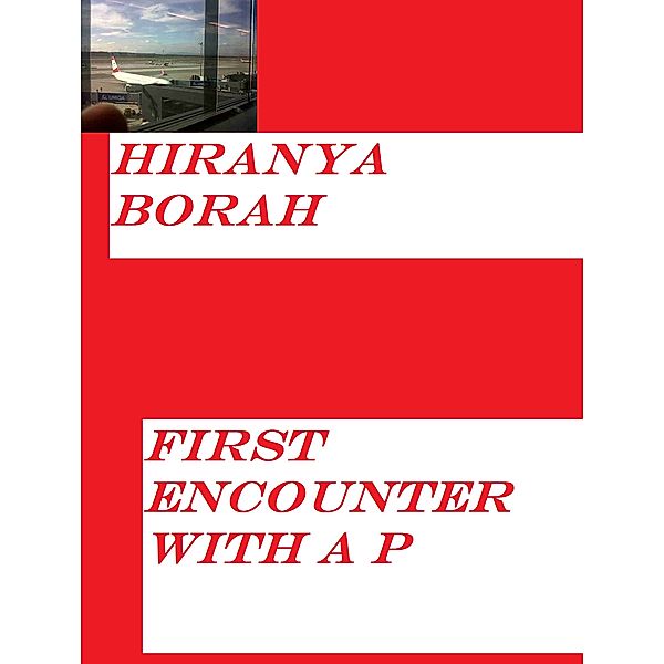 First Encounter With A P, Hiranya Borah