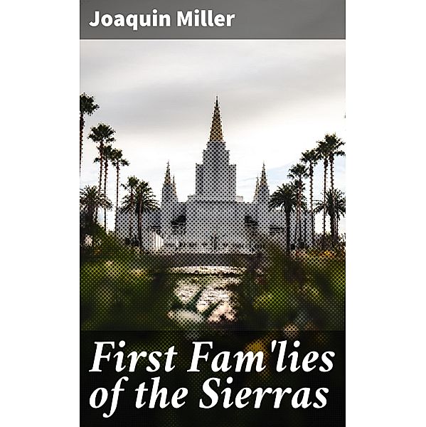 First Fam'lies of the Sierras, Joaquin Miller