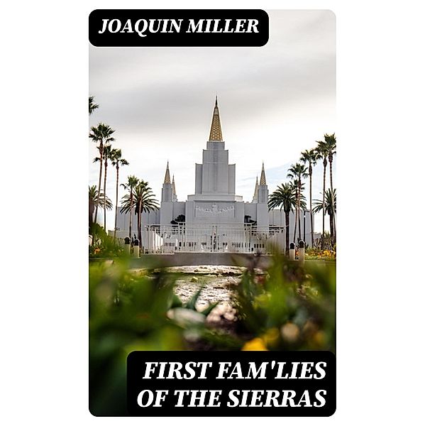 First Fam'lies of the Sierras, Joaquin Miller