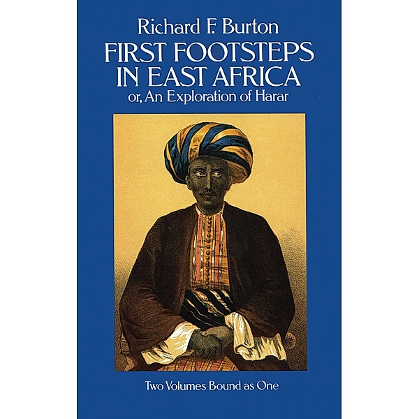 First Footsteps in East Africa; Or, an Exploration of Harar, Richard F. Burton