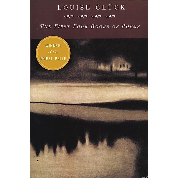 First Four Books Of Poems, Louise Gluck