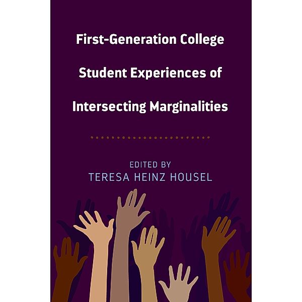 First-Generation College Student Experiences of Intersecting Marginalities / Equity in Higher Education Theory, Policy, and Praxis Bd.10