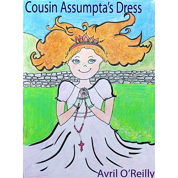 First Holy Communions in Cork: Cousin Assumpta's Dress, Avril O'Reilly