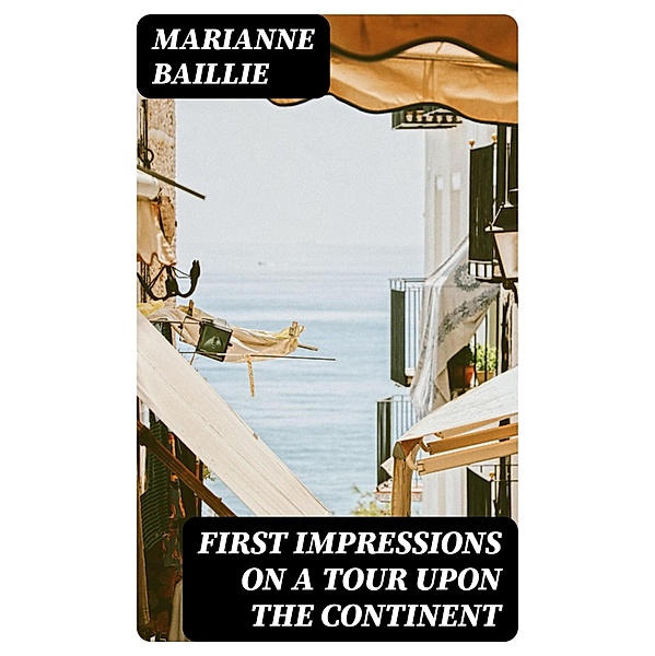 First Impressions on a Tour upon the Continent, Marianne Baillie