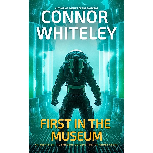 First In The Museum: An Agents Of The Emperor Science Fiction Short Story (Agents of The Emperor Science Fiction Stories) / Agents of The Emperor Science Fiction Stories, Connor Whiteley