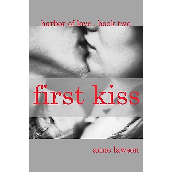 First Kiss ~ Harbor of Love ~ Book 2, Anne Lawson