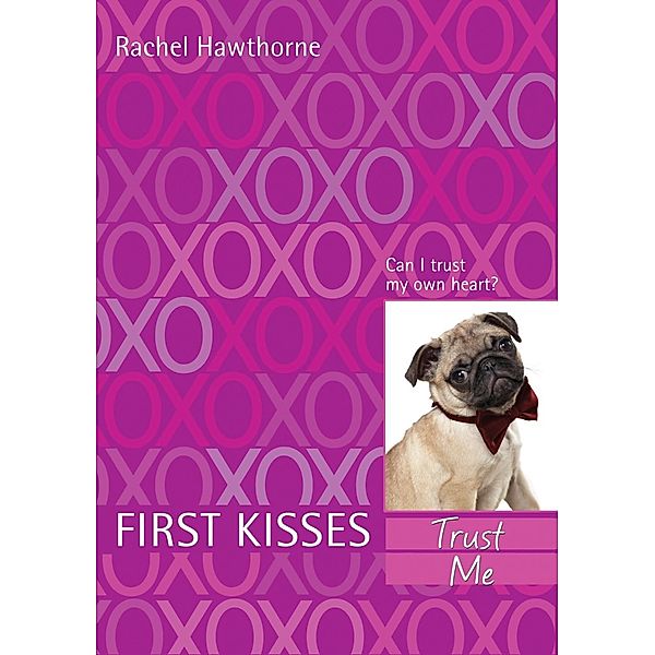 First Kisses 1: Trust Me / First Kisses Bd.1, Rachel Hawthorne