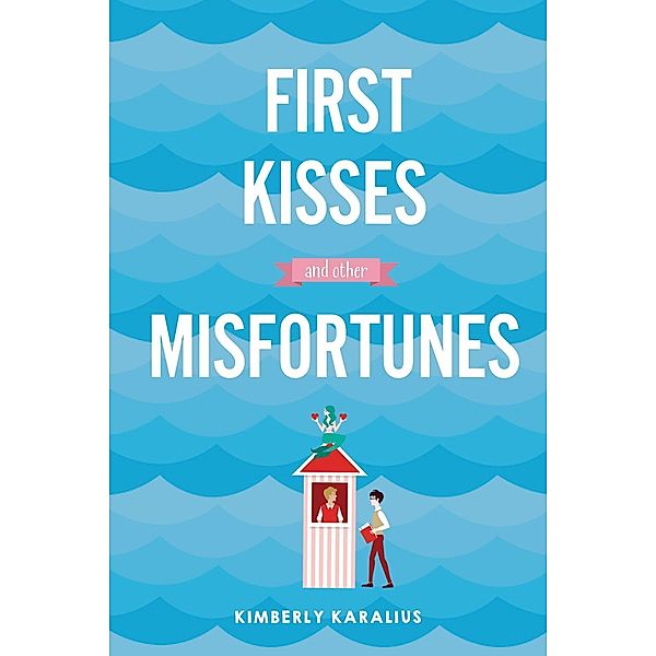 First Kisses and Other Misfortunes / Swoon Reads, Kimberly Karalius