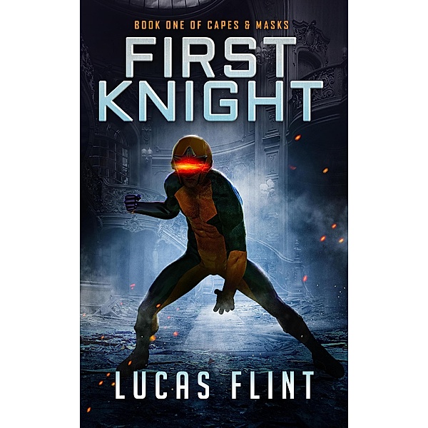 First Knight (Capes & Masks, #1) / Capes & Masks, Lucas Flint