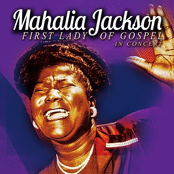 First Lady Of Gospel In Concert, Mahalia Jackson