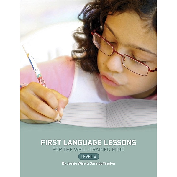 First Language Lessons Level 4: Instructor Guide (First Language Lessons) / First Language Lessons Bd.0, Jessie Wise, Sara Buffington