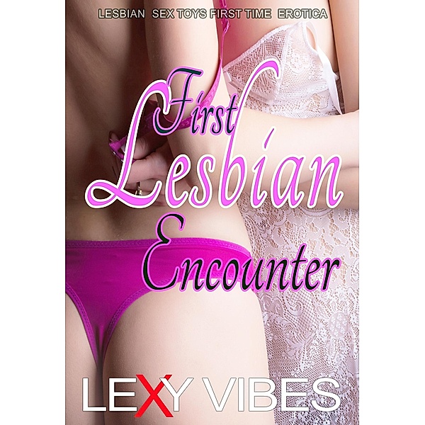 First Lesbian Encounter, Lexy Vibes