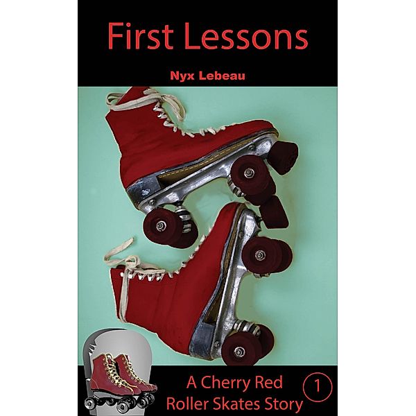 First Lessons (Cherry Red Roller Skates, #1) / Cherry Red Roller Skates, Nyx Lebeau