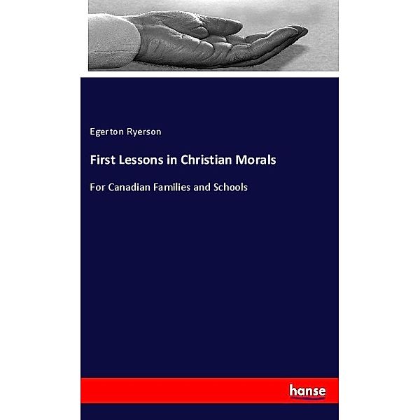 First Lessons in Christian Morals, Egerton Ryerson