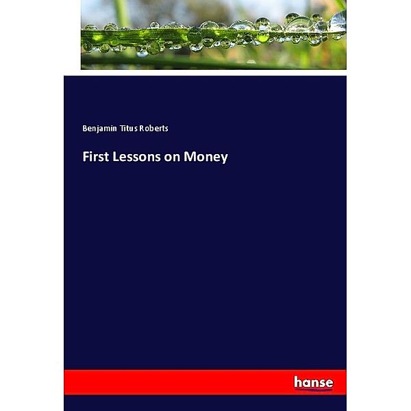 First Lessons on Money, Benjamin Titus Roberts