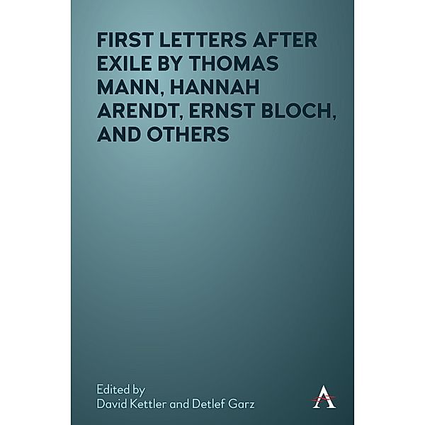 First Letters After Exile by Thomas Mann, Hannah Arendt, Ernst Bloch, and Others