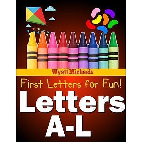 First Letters for Fun! Letters A-L, Wyatt Michaels