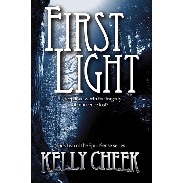 First Light (The SpiritSense Trilogy, #2) / The SpiritSense Trilogy, Kelly Cheek