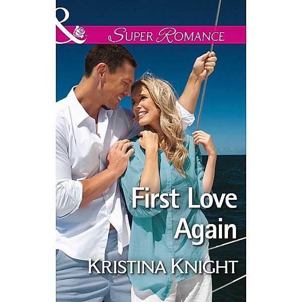 First Love Again (Mills & Boon Superromance) / Mills & Boon Superromance, Kristina Knight