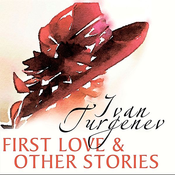 First Love and Other Stories, Ivan Turgenev