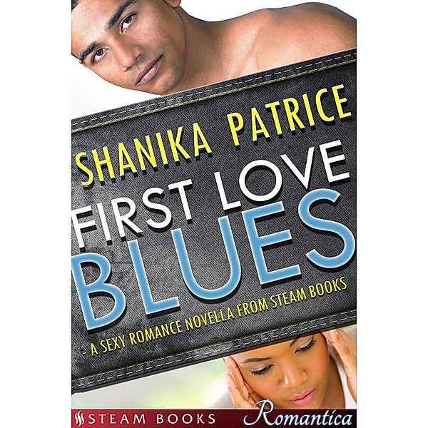 First Love Blues - A Sexy Romance Novella from Steam Books / Steam Books ROMANTICA Bd.17, Shanika Patrice, Steam Books
