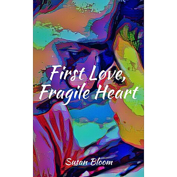 First Love, Fragile Heart, Susan Bloom