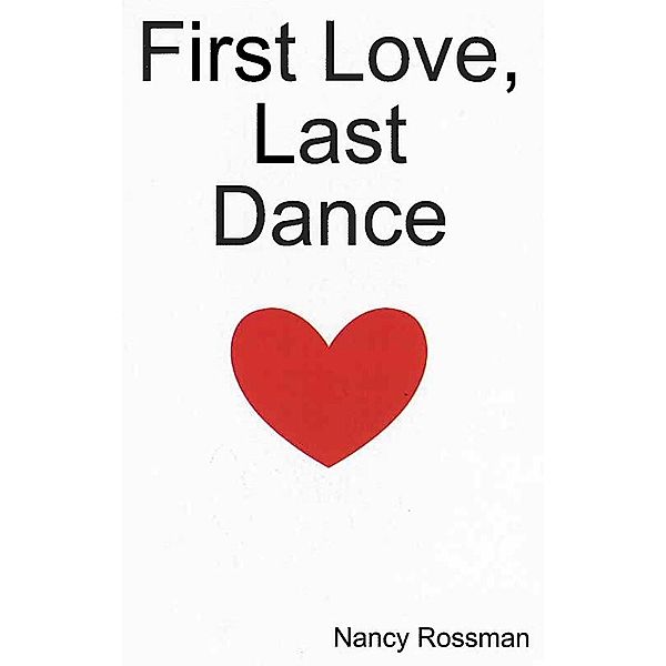 First Love, Last Dance / Nancy Rossman, Nancy Rossman