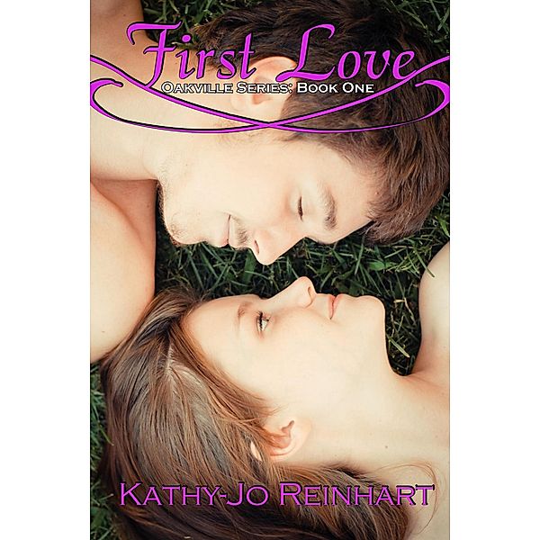 First Love: Oakville Series:Book One, Kathy-Jo Reinhart