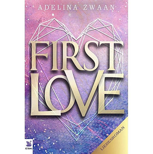 First Love romantischer und spannender Liebesroman, Adelina Zwaan, Anna Conradi