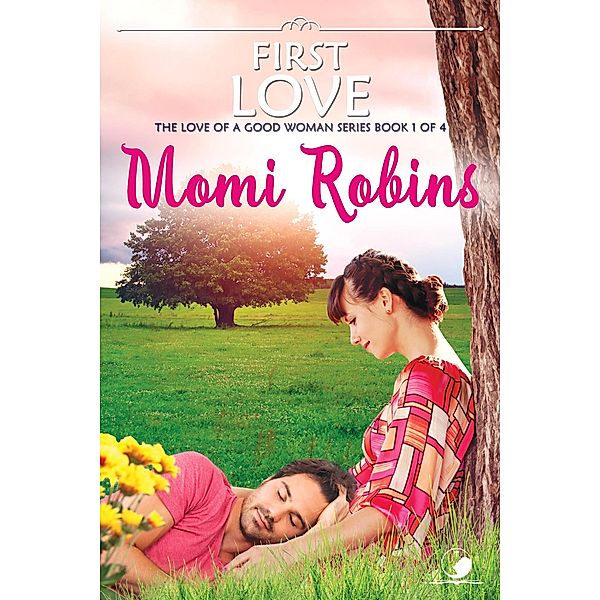 First Love (The Love of a Good Woman, #1) / The Love of a Good Woman, Momi Robins, Momi Robins-Makaila