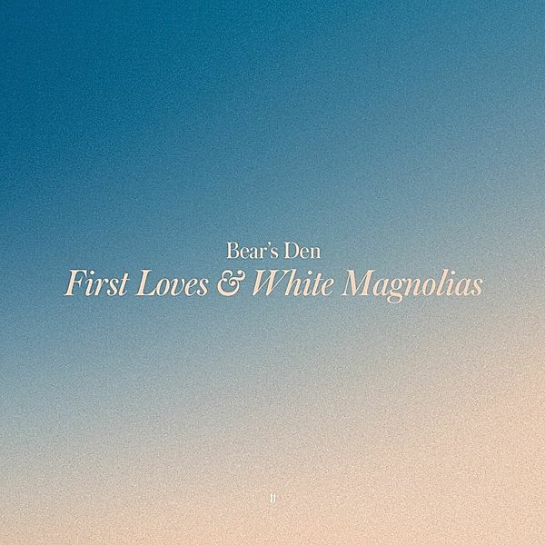 First Loves & White Magnolias, Bear'S Den