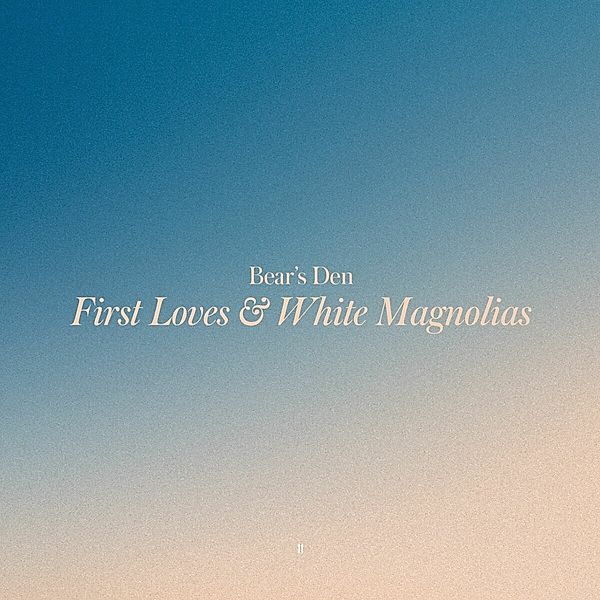 First Loves & White Magnolias (Lp/Yellow Vinyl), Bear'S Den