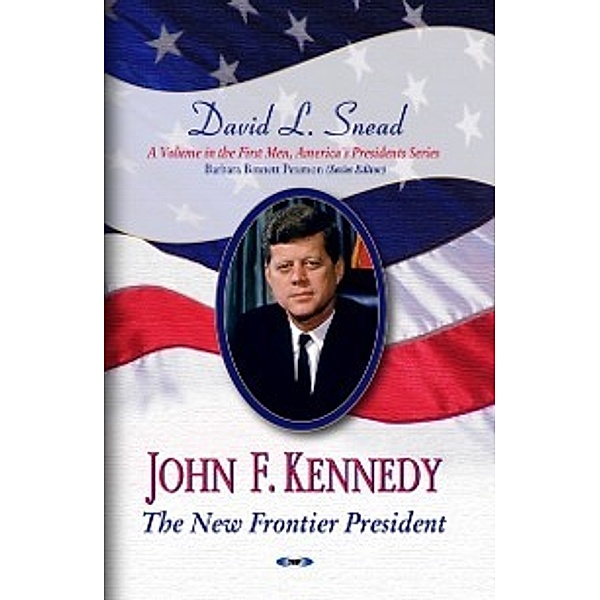 First Men, America's Presidents: John F. Kennedy: The New Frontier President
