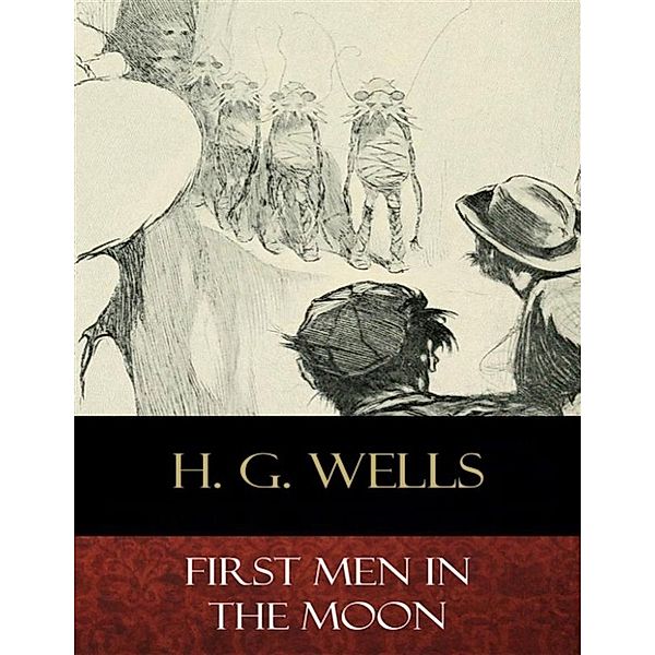 First Men In the Moon, H. G. Wells