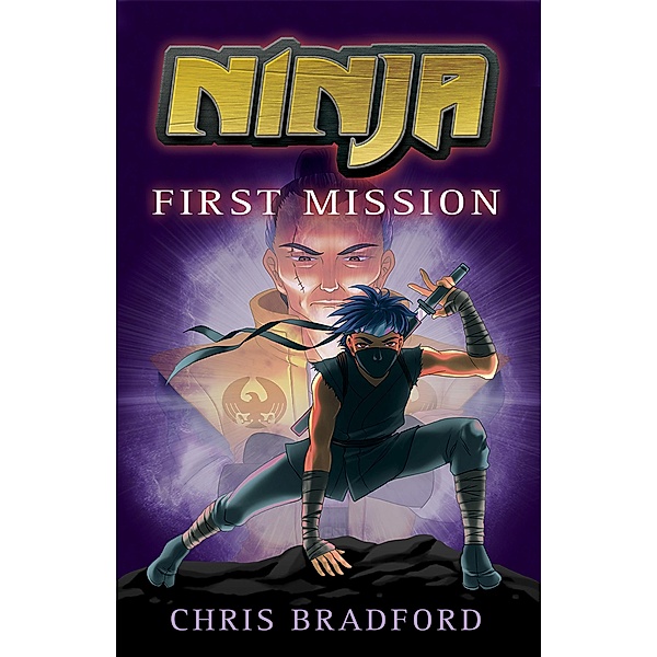 First Mission / Ninja Bd.1, Chris Bradford