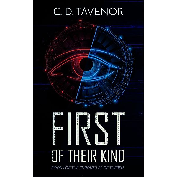 First of Their Kind (The Chronicles of Theren, #1) / The Chronicles of Theren, C. D. Tavenor