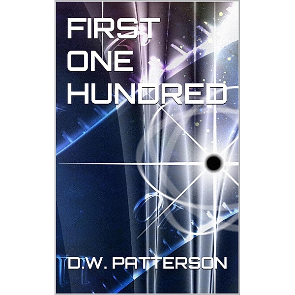 First One Hundred (To The Stars, #1) / To The Stars, D. W. Patterson