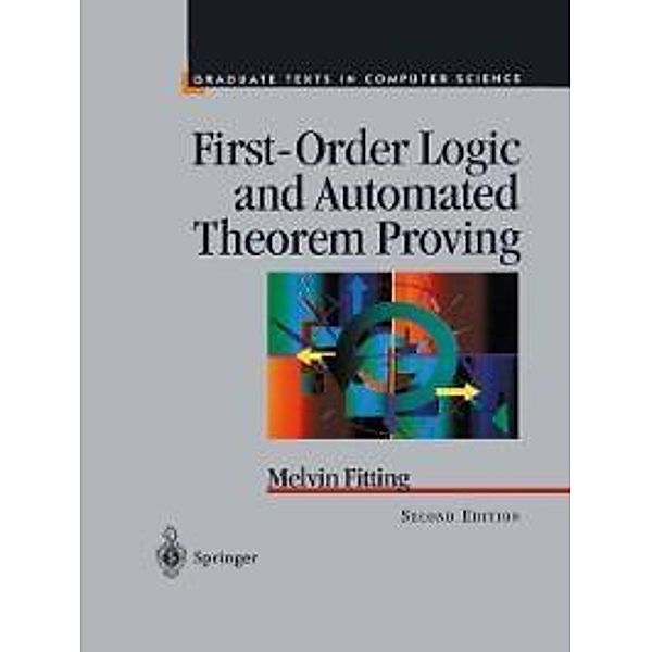 First-Order Logic and Automated Theorem Proving / Texts in Computer Science, Melvin Fitting