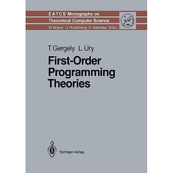 First-Order Programming Theories / Monographs in Theoretical Computer Science. An EATCS Series Bd.24, Tamas Gergely, Laszlo Ury
