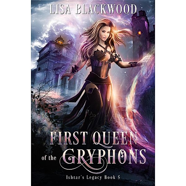 First Queen of the Gryphons (Ishtar's Legacy, #5) / Ishtar's Legacy, Lisa Blackwood