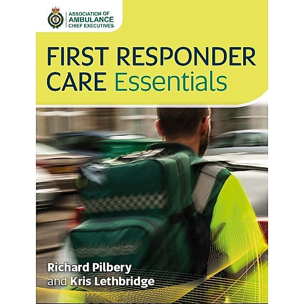 First Responder Care Essentials / Class Professional, Richard Pilbery, Kris Lethbridge
