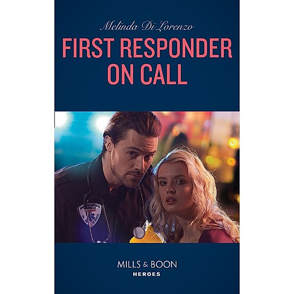 First Responder On Call (Mills & Boon Heroes) / Heroes, Melinda Di Lorenzo